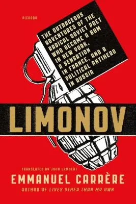 Limonov: Las escandalosas aventuras del poeta soviético radical que se convirtió en un vagabundo en Nueva York, una sensación en Francia y un político. - Limonov: The Outrageous Adventures of the Radical Soviet Poet Who Became a Bum in New York, a Sensation in France, and a Politi