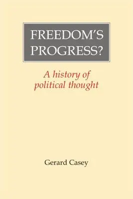 El progreso de la libertad? Historia del pensamiento político - Freedom's Progress?: A History of Political Thought