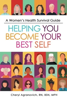 Guía de supervivencia para la salud de la mujer: Una guía de supervivencia para la salud de la mujer - A Women's Health Survival Guide: Helping You Become Your Best Self