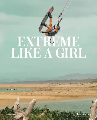 Extreme Like a Girl: Mujeres en los deportes de aventura - Extreme Like a Girl: Women in Adventure Sports