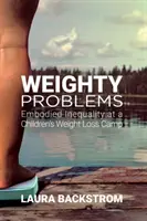 Problemas de peso: Desigualdad encarnada en un campamento de adelgazamiento para niños - Weighty Problems: Embodied Inequality at a Children's Weight Loss Camp