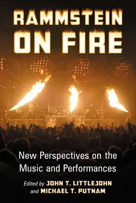 Rammstein on Fire: nuevas perspectivas sobre la música y las actuaciones - Rammstein on Fire: New Perspectives on the Music and Performances