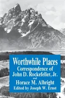 Lugares que merecen la pena: Correspondencia de John D. Rockefeller Jr. y Horace Albright - Worthwhile Places: Correspondence of John D. Rockefeller Jr. and Horace Albright