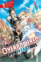 The Hero Is Overpowered But Overly Cautious, Vol. 1 (Novela Ligera) - The Hero Is Overpowered But Overly Cautious, Vol. 1 (Light Novel)