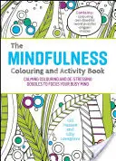 El libro de colorear y actividades Mindfulness: Dibujos para colorear calmantes y desestresantes para centrar tu mente ocupada. - The Mindfulness Colouring and Activity Book: Calming Colouring and De-Stressing Doodles to Focus Your Busy Mind