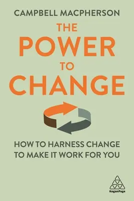 El poder del cambio: Cómo aprovechar el cambio para que le beneficie - The Power to Change: How to Harness Change to Make It Work for You