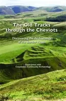 Viejas huellas de los Cheviots - Descubriendo la arqueología de los caminos fronterizos - Old Tracks Through the Cheviots - Discovering the Archaeology of the Border Roads