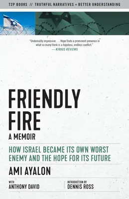 Fuego amigo: Cómo Israel se convirtió en su peor enemigo y la esperanza de su futuro - Friendly Fire: How Israel Became Its Own Worst Enemy and the Hope for Its Future