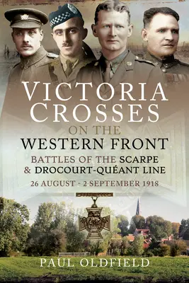 Cruces Victoria en el Frente Occidental - Batallas de Scarpe 1918 y Drocourt-Queant Line: 26 de agosto - 2 de septiembre de 1918 - Victoria Crosses on the Western Front - Battles of the Scarpe 1918 and Drocourt-Queant Line: 26 August - 2 September 1918