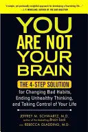 Usted no es su cerebro: La Solución en 4 Pasos para Cambiar los Malos Hábitos, Acabar con los Pensamientos Insanos y Tomar el Control de tu Vida - You Are Not Your Brain: The 4-Step Solution for Changing Bad Habits, Ending Unhealthy Thinking, and Taki Ng Control of Your Life