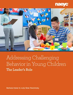 Abordar el comportamiento desafiante en niños pequeños: El papel del líder - Addressing Challenging Behavior in Young Children: The Leader's Role