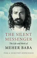 El Mensajero Silencioso: Vida y obra de Meher Baba - The Silent Messenger: The Life and Work of Meher Baba