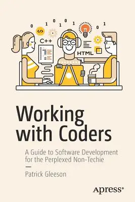 Trabajar con programadores: Una guía de desarrollo de software para los no técnicos perplejos - Working with Coders: A Guide to Software Development for the Perplexed Non-Techie