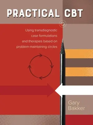 TCC Práctica: Uso de Formulaciones de Caso Transdiagnósticas y Terapias Basadas en Círculos de Mantenimiento del Problema - Practical Cbt: Using Transdiagnostic Case Formulations and Therapies Based on Problem-Maintaining Circles