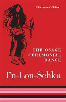 La danza ceremonial Osage I'n-Lon-Schka, volumen 201 - The Osage Ceremonial Dance I'n-Lon-Schka, Volume 201