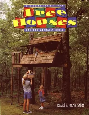 Casas en árboles que puedes construir: Libro de proyectos de fin de semana - Tree Houses You Can Actually Build: A Weekend Project Book