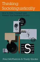 Pensar sociolingüísticamente: Cómo planificar, realizar y presentar su proyecto de investigación - Thinking Sociolinguistically: How to Plan, Conduct and Present Your Research Project