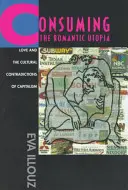 Consumir la utopía romántica: El amor y las contradicciones culturales del capitalismo - Consuming the Romantic Utopia: Love and the Cultural Contradictions of Capitalism