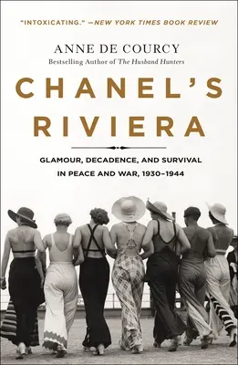 La Riviera de Chanel: Glamour, decadencia y supervivencia en la paz y en la guerra, 1930-1944 - Chanel's Riviera: Glamour, Decadence, and Survival in Peace and War, 1930-1944