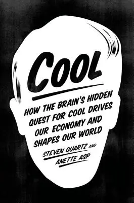 Cool: Cómo la búsqueda oculta de lo cool en el cerebro impulsa nuestra economía y da forma a nuestro mundo - Cool: How the Brain's Hidden Quest for Cool Drives Our Economy and Shapes Our World