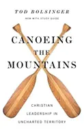 Navegando en canoa por las montañas: Liderazgo cristiano en territorio desconocido - Canoeing the Mountains: Christian Leadership in Uncharted Territory