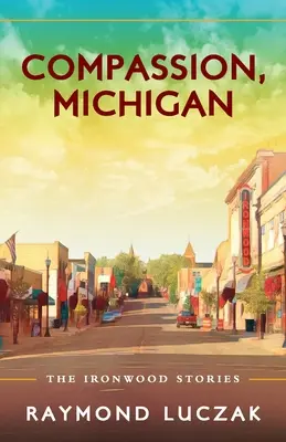 Compasión, Michigan: Historias del palo de hierro - Compassion, Michigan: The Ironwood Stories