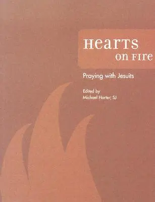 Corazones en llamas: Rezar con los jesuitas - Hearts on Fire: Praying with Jesuits