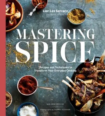 Dominar las especias: Recetas y técnicas para transformar su cocina diaria: Un libro de cocina - Mastering Spice: Recipes and Techniques to Transform Your Everyday Cooking: A Cookbook