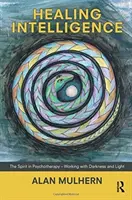 Inteligencia curativa - El espíritu en psicoterapia - Trabajar con la oscuridad y la luz - Healing Intelligence - The Spirit in Psychotherapy - Working with Darkness and Light