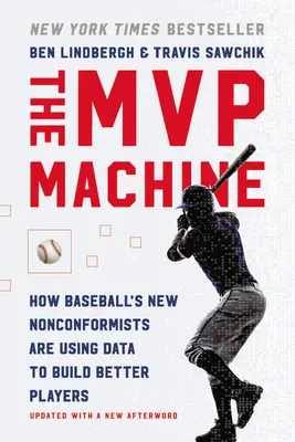 La máquina del MVP: Cómo los nuevos inconformistas del béisbol utilizan los datos para crear mejores jugadores - The MVP Machine: How Baseball's New Nonconformists Are Using Data to Build Better Players