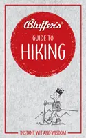 Bluffer's Guide to Hiking: Ingenio y sabiduría al instante - Bluffer's Guide to Hiking: Instant Wit and Wisdom