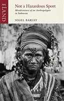 No es un deporte de riesgo: Desventuras de un antropólogo en Indonesia - Not a Hazardous Sport: Misadventures of an Anthropologist in Indonesia