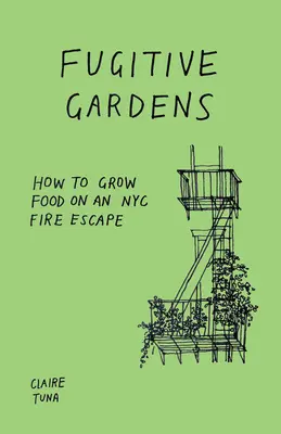 Jardines fugitivos: cómo cultivar alimentos en una escalera de incendios de Nueva York - Fugitive Gardens: How to Grow Food on an NYC Fire Escape