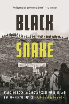 Serpiente negra: Standing Rock, el oleoducto de Dakota Access y la justicia medioambiental - Black Snake: Standing Rock, the Dakota Access Pipeline, and Environmental Justice