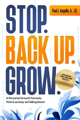 Parar. Crecer. Crecer..: Una fórmula de crecimiento personal tan fácil como caerse. - Stop. Back Up. Grow.: A Personal Growth Formula That is as Easy as Falling Down