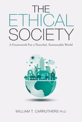 La sociedad ética: Un marco para un mundo pacífico y sostenible - The Ethical Society: A Framework For a Peaceful, Sustainable World