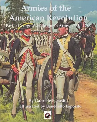 Ejércitos de la Revolución Americana: Parte I - Los ejércitos de George Washington 1775 - 1783 - Armies of the American Revolution: Part I - George Washington's Armies 1775 - 1783