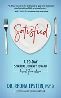 Satisfecho: Un viaje espiritual de 90 días hacia la libertad alimentaria - Satisfied: A 90-Day Spiritual Journey Toward Food Freedom