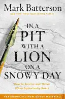 En un pozo con un león en un día de nieve: Cómo sobrevivir y prosperar cuando ruge la oportunidad - In a Pit with a Lion on a Snowy Day: How to Survive and Thrive When Opportunity Roars