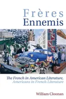 Freres Ennemis: Los franceses en la literatura estadounidense, los estadounidenses en la literatura francesa - Freres Ennemis: The French in American Literature, Americans in French Literature