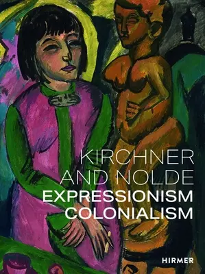 Kirchner y Nolde: Expresionismo. Colonialismo. - Kirchner and Nolde: Expressionism. Colonialism.