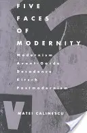 Las cinco caras de la modernidad: Modernismo, Vanguardia, Decadencia, Kitsch, Postmodernismo - Five Faces of Modernity: Modernism, Avant-garde, Decadence, Kitsch, Postmodernism