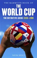 The Mammoth Book of the World Cup: La guía definitiva, 1930-2018 - The Mammoth Book of the World Cup: The Definitive Guide, 1930-2018