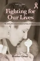 Luchando por nuestras vidas: Mi batalla contra el cáncer para salvar a mi bebé y a mí misma - Fighting for Our Lives: My Battle with Cancer to Save My Baby and Myself