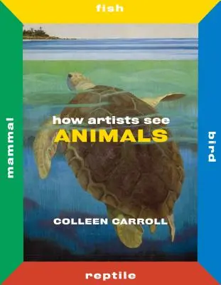 Cómo ven los animales los artistas Mamíferos Peces Aves Reptiles - How Artists See Animals: Mammal Fish Bird Reptile