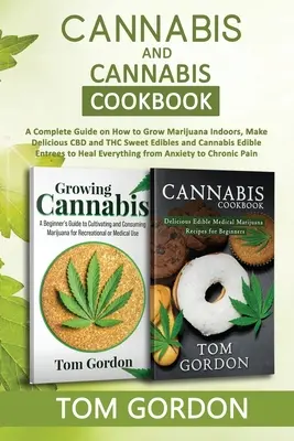 Cannabis & Cannabis Cookbook: Una Guía Completa Sobre Cómo Cultivar Marihuana En Interiores, Hacer Deliciosos CBD y THC Comestibles Dulces y Cannabis Comestible Entree - Cannabis & Cannabis Cookbook: A Complete Guide on How to Grow Marijuana Indoors, Make Delicious CBD and THC Sweet Edibles and Cannabis Edible Entree