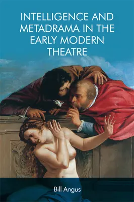 Inteligencia y metadrama en el teatro de la Edad Moderna - Intelligence and Metadrama in the Early Modern Theatre