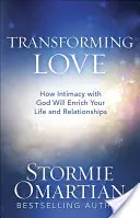 Transformar el amor: Cómo la intimidad con Dios enriquecerá tu vida y tus relaciones - Transforming Love: How Intimacy with God Will Enrich Your Life and Relationships