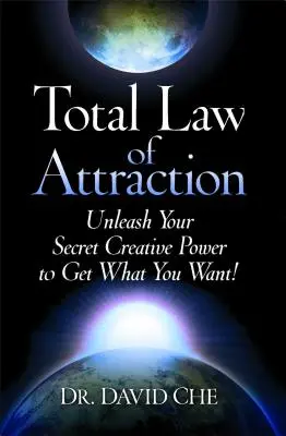 Ley de atracción total: ¡Libera tu poder creativo secreto para conseguir lo que quieres! - Total Law of Attraction: Unleash Your Secret Creative Power to Get What You Want!