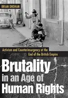 Brutalidad en la era de los derechos humanos: Activismo y contrainsurgencia al final del Imperio Británico - Brutality in an Age of Human Rights: Activism and Counterinsurgency at the End of the British Empire